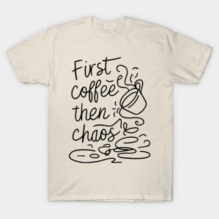 Coffee then chaos T-Shirt